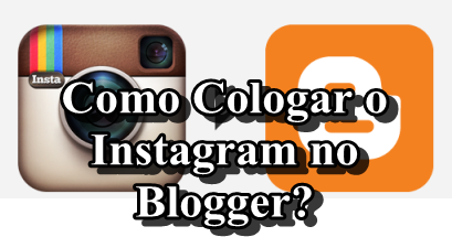 Como Colocar o Instagram no Blogger?