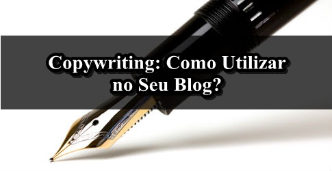 Copywriting: Como Utilizar no Seu Blog?